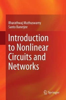 Introduction to Nonlinear Circuits and Networks - Santo Banerjee,Bharathwaj Muthuswamy - cover
