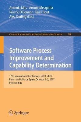 Software Process Improvement and Capability Determination: 17th International Conference, SPICE 2017, Palma de Mallorca, Spain, October 4–5, 2017, Proceedings - cover