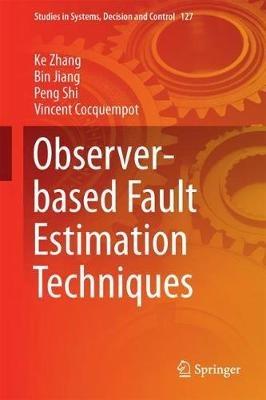 Observer-Based Fault Estimation Techniques - Ke Zhang,Bin Jiang,Peng Shi - cover