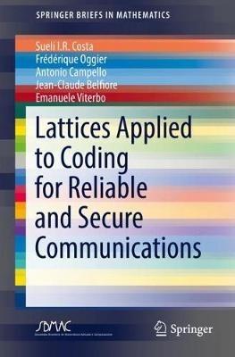 Lattices Applied to Coding for Reliable and Secure Communications - Sueli I.R. Costa,Frédérique Oggier,Antonio Campello - cover
