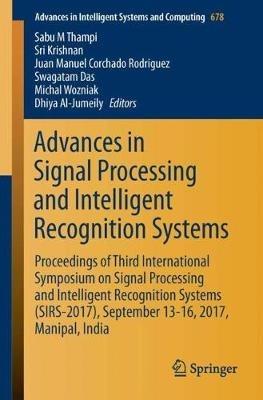 Advances in Signal Processing and Intelligent Recognition Systems: Proceedings of Third International Symposium on Signal Processing and Intelligent Recognition Systems (SIRS-2017), September 13-16, 2017, Manipal, India - cover