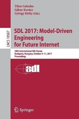 SDL 2017: Model-Driven Engineering for Future Internet: 18th International SDL Forum, Budapest, Hungary, October 9–11, 2017, Proceedings - cover