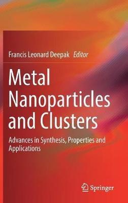 Metal Nanoparticles and Clusters: Advances in Synthesis, Properties and Applications - cover