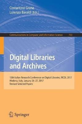 Digital Libraries and Archives: 13th Italian Research Conference on Digital Libraries, IRCDL 2017, Modena, Italy, January 26-27, 2017, Revised Selected Papers - cover