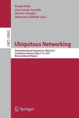 Ubiquitous Networking: Third International Symposium, UNet 2017, Casablanca, Morocco, May 9-12, 2017, Revised Selected Papers - cover