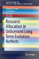 Resource Allocation in Unlicensed Long Term Evolution HetNets - Huaqing Zhang,Lin X. Cai,Sami Khairy - cover