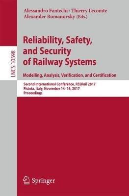 Reliability, Safety, and Security of Railway Systems. Modelling, Analysis, Verification, and Certification: Second International Conference, RSSRail 2017, Pistoia, Italy, November 14-16, 2017, Proceedings - cover