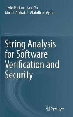 String Analysis for Software Verification and Security - Tevfik Bultan,Muath Alkhalaf,Fang Yu - cover