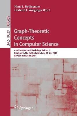 Graph-Theoretic Concepts in Computer Science: 43rd International Workshop, WG 2017, Eindhoven, The Netherlands, June 21-23, 2017, Revised Selected Papers - cover