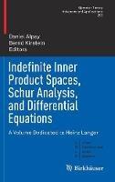 Indefinite Inner Product Spaces, Schur Analysis, and Differential Equations: A Volume Dedicated to Heinz Langer