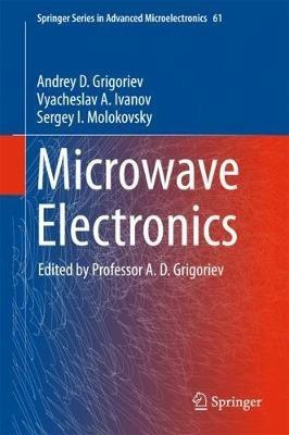 Microwave Electronics - Andrey D. Grigoriev,Vyacheslav A. Ivanov,Sergey I. Molokovsky - cover