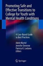 Promoting Safe and Effective Transitions to College for Youth with Mental Health Conditions: A Case-Based Guide to Best Practices