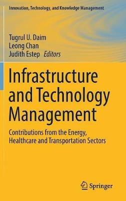 Infrastructure and Technology Management: Contributions from the Energy, Healthcare and Transportation Sectors - cover