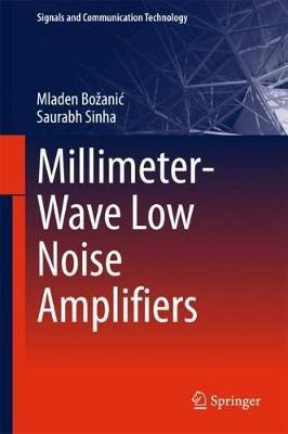 Millimeter-Wave Low Noise Amplifiers - Mladen Bozanic,Saurabh Sinha - cover