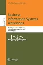 Business Information Systems Workshops: BIS 2017 International Workshops, Poznan, Poland, June 28-30, 2017, Revised Papers