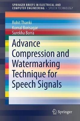 Advance Compression and Watermarking Technique for Speech Signals - Rohit Thanki,Komal Borisagar,Surekha Borra - cover