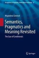 Semantics, Pragmatics and Meaning Revisited: The Case of Conditionals - Magdalena Sztencel - cover