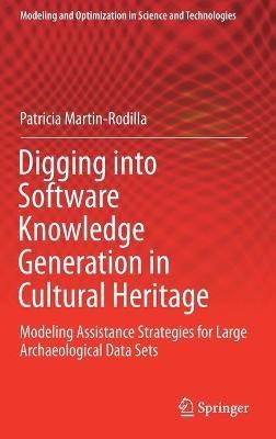 Digging into Software Knowledge Generation in Cultural Heritage: Modeling Assistance Strategies for Large Archaeological Data Sets - Patricia Martin-Rodilla - cover
