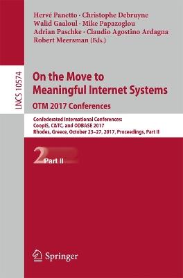 On the Move to Meaningful Internet Systems. OTM 2017 Conferences: Confederated International Conferences: CoopIS, C&TC, and ODBASE 2017, Rhodes, Greece, October 23-27, 2017, Proceedings, Part II - cover