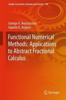 Functional Numerical Methods: Applications to Abstract Fractional Calculus - George A. Anastassiou,Ioannis K. Argyros - cover