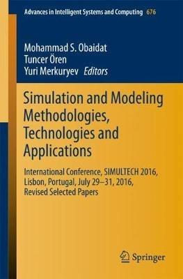 Simulation and Modeling Methodologies, Technologies and Applications: International Conference, SIMULTECH 2016 Lisbon, Portugal, July 29-31, 2016, Revised Selected Papers - cover