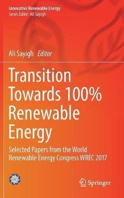 Transition Towards 100% Renewable Energy: Selected Papers from the World Renewable Energy Congress WREC 2017 - cover