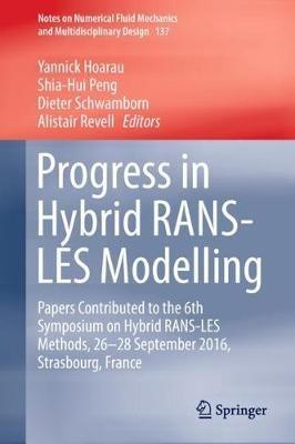 Progress in Hybrid RANS-LES Modelling: Papers Contributed to the 6th Symposium on Hybrid RANS-LES Methods, 26-28 September 2016, Strasbourg, France - cover