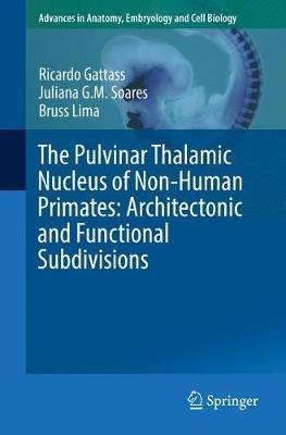 The Pulvinar Thalamic Nucleus of Non-Human Primates: Architectonic and Functional Subdivisions - Ricardo Gattass,Juliana G.M. Soares,Bruss Lima - cover