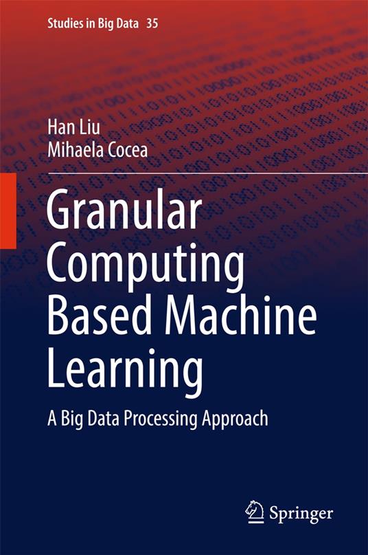 Granular Computing Based Machine Learning