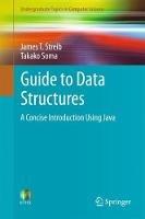 Guide to Data Structures: A Concise Introduction Using Java - James T. Streib,Takako Soma - cover