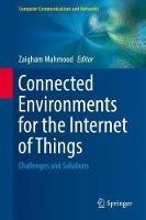 Connected Environments for the Internet of Things: Challenges and Solutions