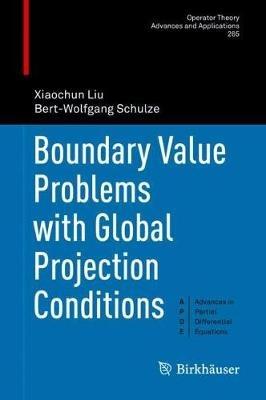 Boundary Value Problems with Global Projection Conditions - Xiaochun Liu,Bert-Wolfgang Schulze - cover