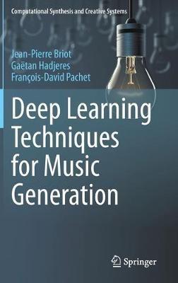 Deep Learning Techniques for Music Generation - Jean-Pierre Briot,Gaetan Hadjeres,Francois-David Pachet - cover