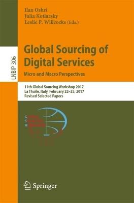 Global Sourcing of Digital Services: Micro and Macro Perspectives: 11th Global Sourcing Workshop 2017, La Thuile, Italy, February 22-25, 2017, Revised Selected Papers - cover