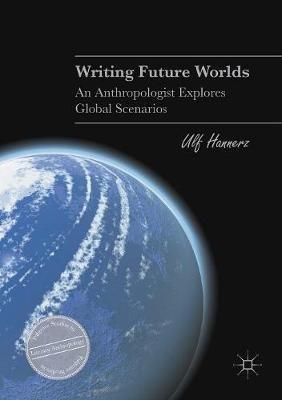 Writing Future Worlds: An Anthropologist Explores Global Scenarios - Ulf Hannerz - cover