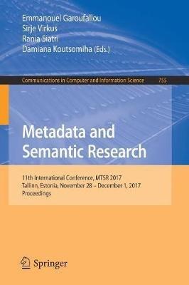 Metadata and Semantic Research: 11th International Conference, MTSR 2017, Tallinn, Estonia, November 28 – December 1, 2017, Proceedings - cover