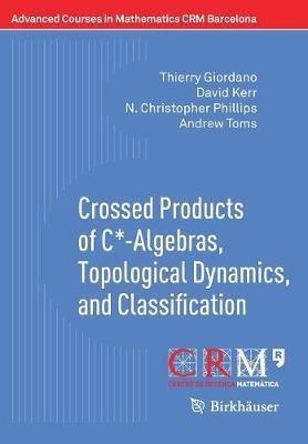 Crossed Products of C*-Algebras, Topological Dynamics, and Classification - Thierry Giordano,David Kerr,N. Christopher Phillips - cover