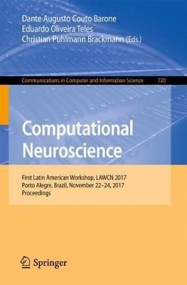 Computational Neuroscience: First Latin American Workshop, LAWCN 2017, Porto Alegre, Brazil, November 22–24, 2017, Proceedings - cover