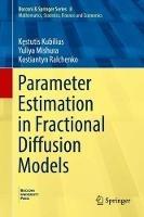 Parameter Estimation in Fractional Diffusion Models - Kestutis Kubilius,Yuliya Mishura,Kostiantyn Ralchenko - cover