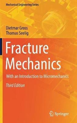 Fracture Mechanics: With an Introduction to Micromechanics - Dietmar Gross,Thomas Seelig - cover