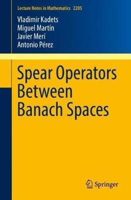 Spear Operators Between Banach Spaces - Vladimir Kadets,Miguel Martín,Javier Merí - cover