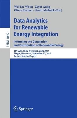 Data Analytics for Renewable Energy Integration: Informing the Generation and Distribution of Renewable Energy: 5th ECML PKDD Workshop, DARE 2017, Skopje, Macedonia, September 22, 2017, Revised Selected Papers - cover