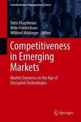 Competitiveness in Emerging Markets: Market Dynamics in the Age of Disruptive Technologies - cover