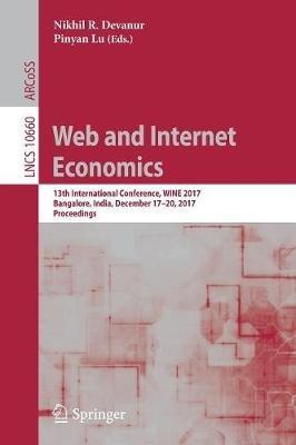 Web and Internet Economics: 13th International Conference, WINE 2017, Bangalore, India, December 17–20, 2017, Proceedings - cover