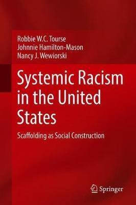 Systemic Racism in the United States: Scaffolding as Social Construction - Robbie W.C. Tourse,Johnnie Hamilton-Mason,Nancy J. Wewiorski - cover