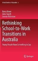 Rethinking School-to-Work Transitions in Australia: Young People Have Something to Say - Barry Down,John Smyth,Janean Robinson - cover
