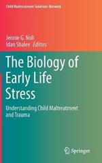 The Biology of Early Life Stress: Understanding Child Maltreatment and Trauma
