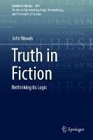 Truth in Fiction: Rethinking its Logic - John Woods - cover