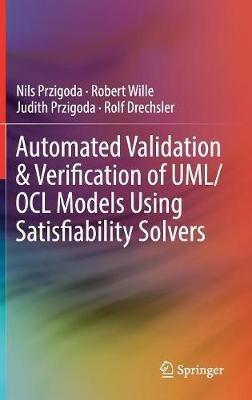 Automated Validation & Verification of UML/OCL Models Using Satisfiability Solvers - Nils Przigoda,Robert Wille,Judith Przigoda - cover