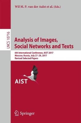 Analysis of Images, Social Networks and Texts: 6th International Conference, AIST 2017, Moscow, Russia, July 27–29, 2017, Revised Selected Papers - cover